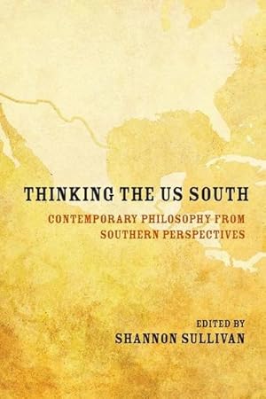 Bild des Verkufers fr Thinking the Us South: Contemporary Philosophy from Southern Perspectives zum Verkauf von AHA-BUCH GmbH