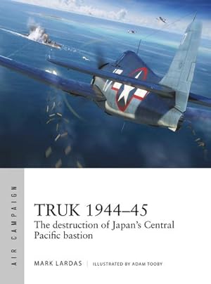 Bild des Verkufers fr Truk 1944-45 : The destruction of Japan's Central Pacific bastion zum Verkauf von AHA-BUCH GmbH