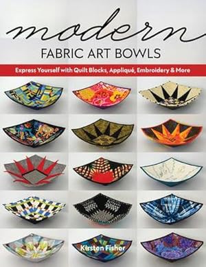 Bild des Verkufers fr Modern Fabric Art Bowls: Express Yourself with Quilt Blocks, Appliqu, Embroidery & More zum Verkauf von AHA-BUCH GmbH