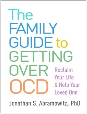 Bild des Verkufers fr The Family Guide to Getting Over Ocd : Reclaim Your Life and Help Your Loved One zum Verkauf von AHA-BUCH GmbH