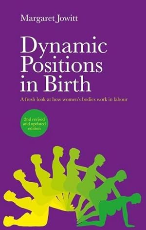 Bild des Verkufers fr Dynamic Positions in Birth : A Fresh Look at How Women's Bodies Work in Labour zum Verkauf von AHA-BUCH GmbH