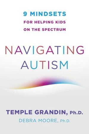 Seller image for Navigating Autism : 9 Mindsets for Helping Kids on the Spectrum for sale by AHA-BUCH GmbH