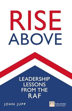 Imagen del vendedor de Rise Above : Leadership lessons from the RAF a la venta por AHA-BUCH GmbH