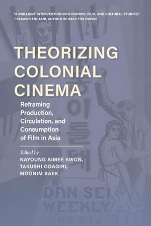 Imagen del vendedor de Theorizing Colonial Cinema : Reframing Production, Circulation, and Consumption of Film in Asia a la venta por AHA-BUCH GmbH