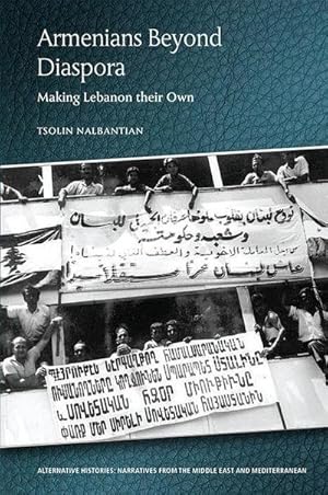 Bild des Verkufers fr Armenians Beyond Diaspora : Making Lebanon Their Own zum Verkauf von AHA-BUCH GmbH