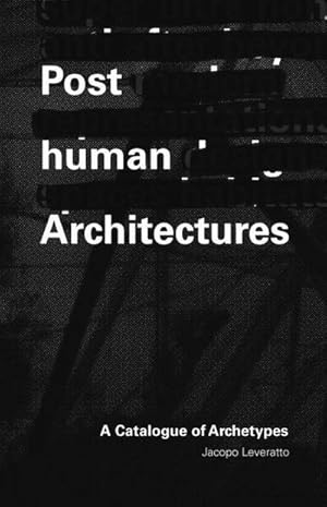 Bild des Verkufers fr Posthuman Architecture : A Catalogue of Archetypes zum Verkauf von AHA-BUCH GmbH