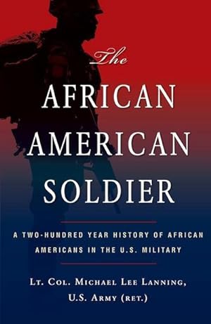 Seller image for The African American Soldier: A Two-Hundred Year History of African Americans in the U.S. Military for sale by AHA-BUCH GmbH