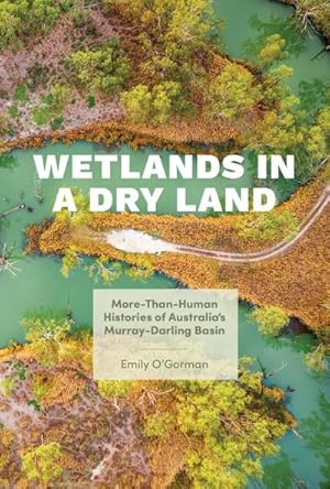 Seller image for Wetlands in a Dry Land : More-Than-Human Histories of Australia's Murray-Darling Basin for sale by AHA-BUCH GmbH