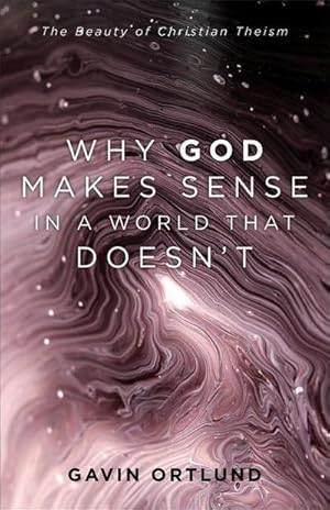 Bild des Verkufers fr Why God Makes Sense in a World That Doesn't : The Beauty of Christian Theism zum Verkauf von AHA-BUCH GmbH