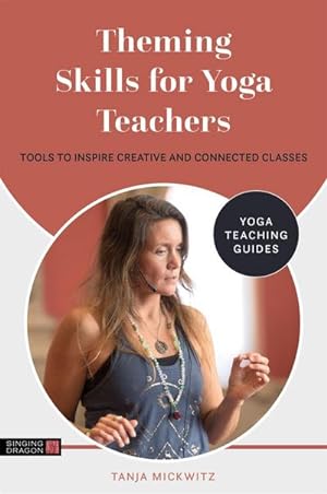 Seller image for Theming Skills for Yoga Teachers : Tools to Inspire Creative and Connected Classes for sale by AHA-BUCH GmbH