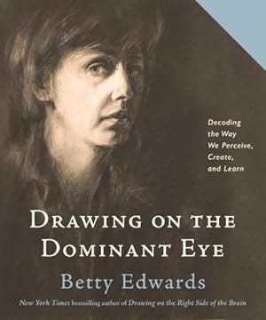 Bild des Verkufers fr Drawing on the Dominant Eye: Decoding the Way We Perceive, Create, and Learn zum Verkauf von AHA-BUCH GmbH