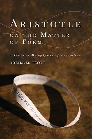 Bild des Verkufers fr Aristotle on the Matter of Form : ? Feminist Metaphysics of Generation zum Verkauf von AHA-BUCH GmbH