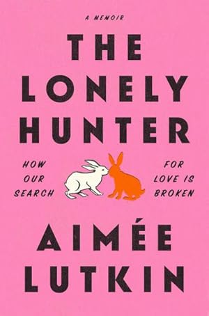 Bild des Verkufers fr The Lonely Hunter : How Our Search for Love Is Broken: A Memoir zum Verkauf von AHA-BUCH GmbH