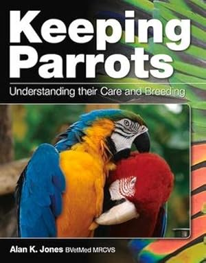 Bild des Verkufers fr Keeping Parrots : Understanding Their Care and Breeding zum Verkauf von AHA-BUCH GmbH