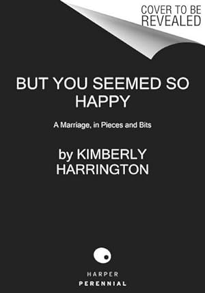 Bild des Verkufers fr But You Seemed So Happy : A Marriage, in Pieces and Bits zum Verkauf von AHA-BUCH GmbH