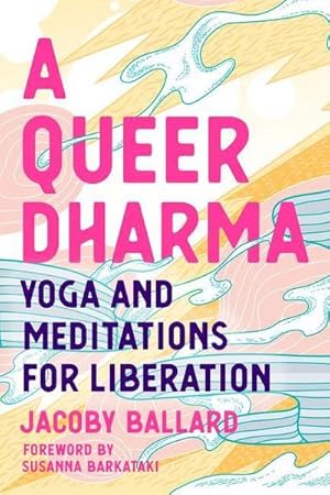 Bild des Verkufers fr A Queer Dharma : Buddhist-Informed Meditations, Yoga Sequences, and Tools for Liberation zum Verkauf von AHA-BUCH GmbH