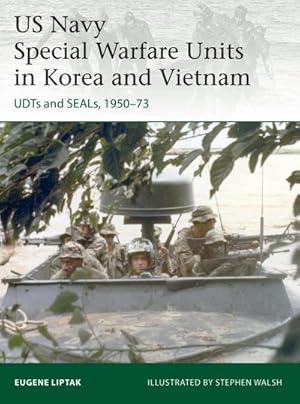 Bild des Verkufers fr US Navy Special Warfare Units in Korea and Vietnam : UDTs and SEALs, 1950-73 zum Verkauf von AHA-BUCH GmbH