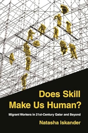 Bild des Verkufers fr Does Skill Make Us Human? : Migrant Workers in 21st-Century Qatar and Beyond zum Verkauf von AHA-BUCH GmbH