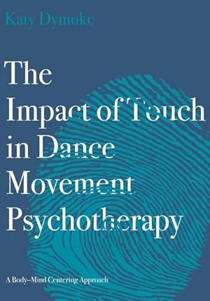 Bild des Verkufers fr The Impact of Touch in Dance Movement Psychotherapy : A Body-Mind Centering Approach zum Verkauf von AHA-BUCH GmbH