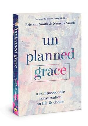 Bild des Verkufers fr Unplanned Grace : A Compassionate Conversation on Life and Choice zum Verkauf von AHA-BUCH GmbH