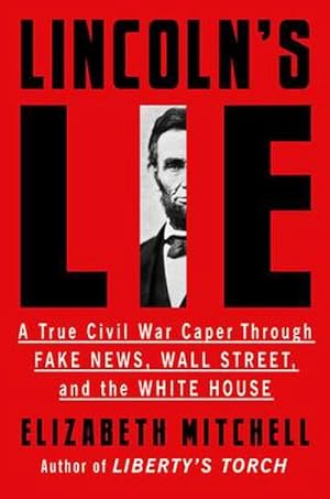 Immagine del venditore per Lincoln's Lie : A True Civil War Caper Through Fake News, Wall Street, and the White House venduto da AHA-BUCH GmbH