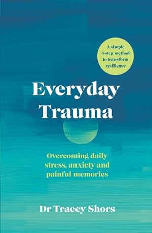 Bild des Verkufers fr Everyday Trauma : Overcoming daily stress, anxiety and painful memories zum Verkauf von AHA-BUCH GmbH