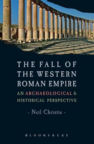 Bild des Verkufers fr The Fall of the Western Roman Empire : Archaeology, History and the Decline of Rome zum Verkauf von AHA-BUCH GmbH
