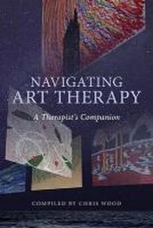 Imagen del vendedor de Navigating Art Therapy : A Therapist's Companion a la venta por AHA-BUCH GmbH