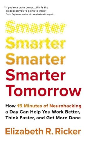 Bild des Verkufers fr Smarter Tomorrow : How 15 Minutes of Neurohacking a Day Can Help You Work Better, Think Faster, and Get More Done zum Verkauf von AHA-BUCH GmbH