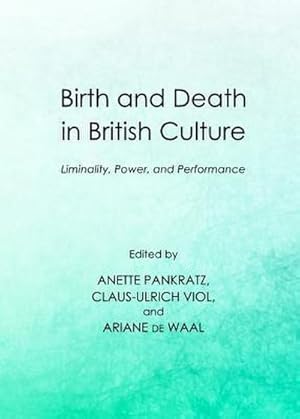 Bild des Verkufers fr Birth and Death in British Culture : Liminality, Power, and Performance zum Verkauf von AHA-BUCH GmbH