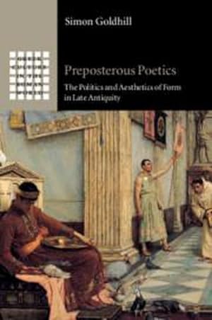 Bild des Verkufers fr Preposterous Poetics : The Politics and Aesthetics of Form in Late Antiquity zum Verkauf von AHA-BUCH GmbH
