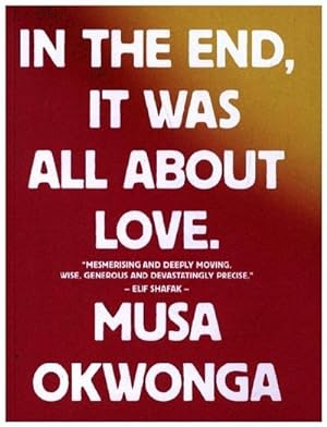 Bild des Verkäufers für Musa Okwonga - In The End, It Was All About Love zum Verkauf von AHA-BUCH GmbH