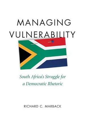 Image du vendeur pour Managing Vulnerability : South Africa's Struggle for a Democratic Rhetoric mis en vente par AHA-BUCH GmbH