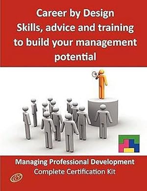 Seller image for Career by Design - Skills, Advice and Training to Build Your Management Potential - The Managing Professional Development Complete Certification Kit for sale by AHA-BUCH GmbH