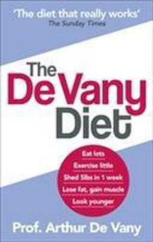 Seller image for The De Vany Diet : Eat lots, exercise little; shed 5lbs in 1 week, lose fat; gain muscle, look younger; feel stronger for sale by AHA-BUCH GmbH