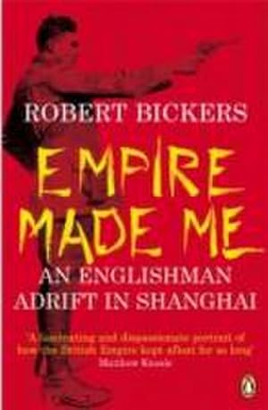 Bild des Verkufers fr Empire Made Me : An Englishman Adrift in Shanghai zum Verkauf von AHA-BUCH GmbH