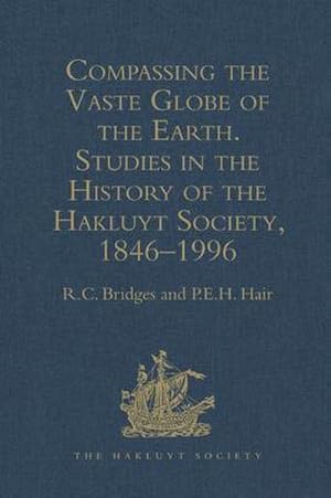 Seller image for Compassing the Vaste Globe of the Earth : Studies in the History of the Hakluyt Society 1846-1996 for sale by AHA-BUCH GmbH