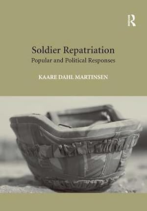 Bild des Verkufers fr Soldier Repatriation : Popular and Political Responses. Kaare Dahl Martinsen zum Verkauf von AHA-BUCH GmbH