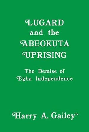 Bild des Verkufers fr Lugard and the Abeokuta Uprising : The Demise of Egba Independence zum Verkauf von AHA-BUCH GmbH