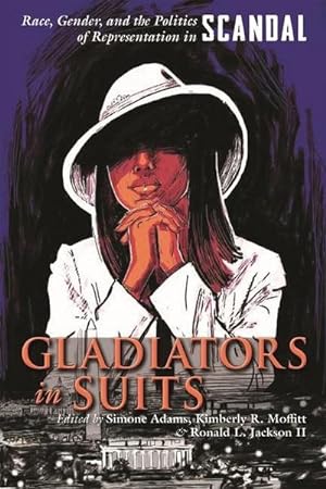 Image du vendeur pour Gladiators in Suits : Race, Gender, and the Politics of Representation in Scandal mis en vente par AHA-BUCH GmbH