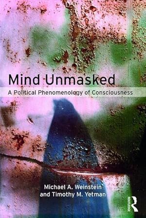 Seller image for Mind Unmasked : A Political Phenomenology of Consciousness for sale by AHA-BUCH GmbH