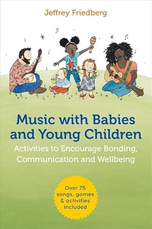 Bild des Verkufers fr Music with Babies and Young Children : Activities to Encourage Bonding, Communication and Wellbeing zum Verkauf von AHA-BUCH GmbH