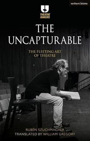 Bild des Verkufers fr The Uncapturable : The Fleeting Art of Theatre zum Verkauf von AHA-BUCH GmbH