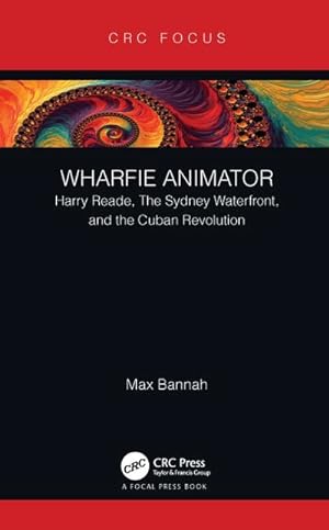 Seller image for Wharfie Animator : Harry Reade, The Sydney Waterfront, and the Cuban Revolution for sale by AHA-BUCH GmbH