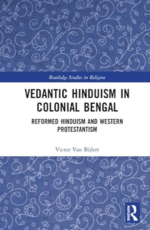Bild des Verkufers fr Vedantic Hinduism in Colonial Bengal : Reformed Hinduism and Western Protestantism zum Verkauf von AHA-BUCH GmbH