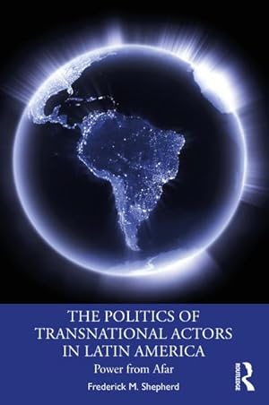 Bild des Verkufers fr The Politics of Transnational Actors in Latin America : Power from Afar zum Verkauf von AHA-BUCH GmbH