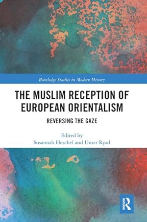 Bild des Verkufers fr The Muslim Reception of European Orientalism : Reversing the Gaze zum Verkauf von AHA-BUCH GmbH