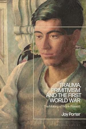 Bild des Verkufers fr Trauma, Primitivism and the First World War : The Making of Frank Prewett zum Verkauf von AHA-BUCH GmbH