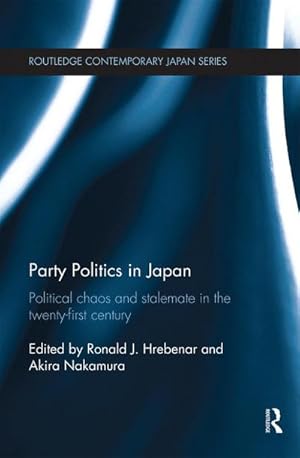 Bild des Verkufers fr Party Politics in Japan : Political Chaos and Stalemate in the 21st Century zum Verkauf von AHA-BUCH GmbH