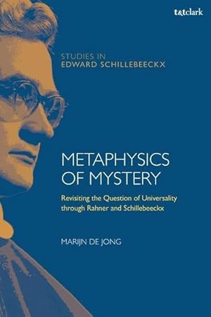 Seller image for Metaphysics of Mystery : Revisiting the Question of Universality through Rahner and Schillebeeckx for sale by AHA-BUCH GmbH